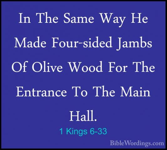 1 Kings 6-33 - In The Same Way He Made Four-sided Jambs Of OliveIn The Same Way He Made Four-sided Jambs Of Olive Wood For The Entrance To The Main Hall. 