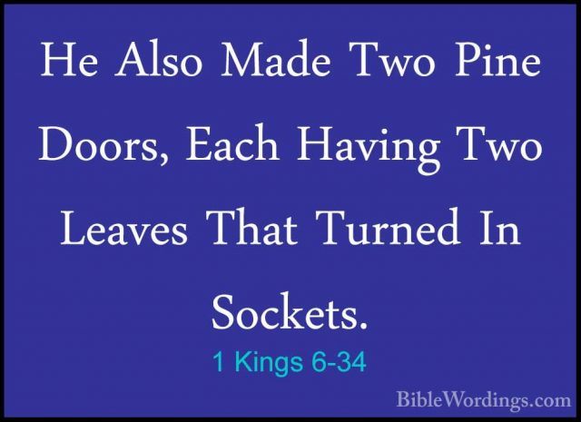 1 Kings 6-34 - He Also Made Two Pine Doors, Each Having Two LeaveHe Also Made Two Pine Doors, Each Having Two Leaves That Turned In Sockets. 