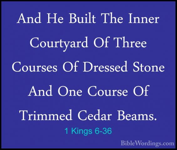 1 Kings 6-36 - And He Built The Inner Courtyard Of Three CoursesAnd He Built The Inner Courtyard Of Three Courses Of Dressed Stone And One Course Of Trimmed Cedar Beams. 