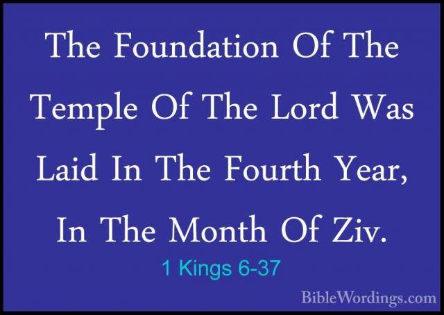 1 Kings 6-37 - The Foundation Of The Temple Of The Lord Was LaidThe Foundation Of The Temple Of The Lord Was Laid In The Fourth Year, In The Month Of Ziv. 