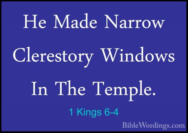 1 Kings 6-4 - He Made Narrow Clerestory Windows In The Temple.He Made Narrow Clerestory Windows In The Temple. 