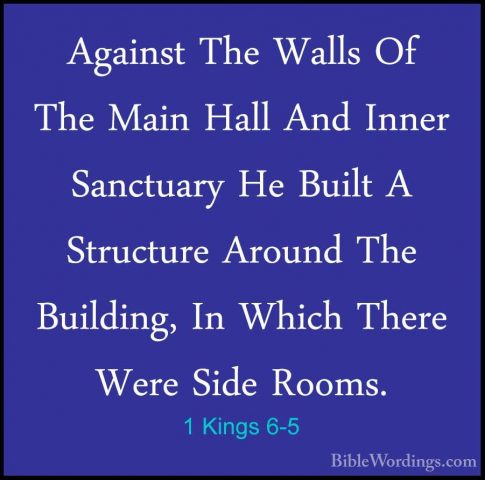 1 Kings 6-5 - Against The Walls Of The Main Hall And Inner SanctuAgainst The Walls Of The Main Hall And Inner Sanctuary He Built A Structure Around The Building, In Which There Were Side Rooms. 