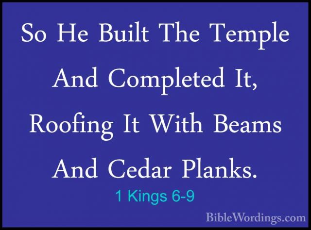 1 Kings 6-9 - So He Built The Temple And Completed It, Roofing ItSo He Built The Temple And Completed It, Roofing It With Beams And Cedar Planks. 