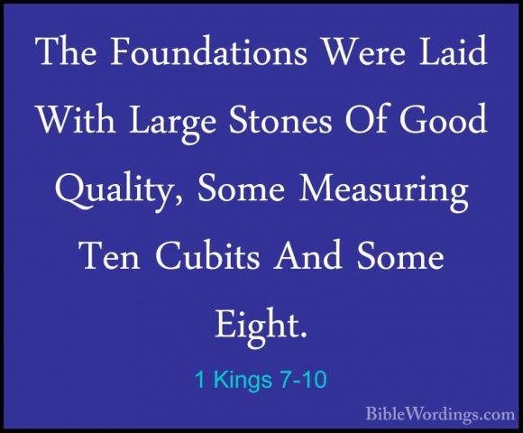 1 Kings 7-10 - The Foundations Were Laid With Large Stones Of GooThe Foundations Were Laid With Large Stones Of Good Quality, Some Measuring Ten Cubits And Some Eight. 