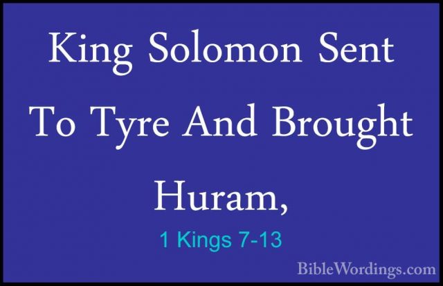 1 Kings 7-13 - King Solomon Sent To Tyre And Brought Huram,King Solomon Sent To Tyre And Brought Huram, 