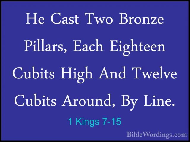 1 Kings 7-15 - He Cast Two Bronze Pillars, Each Eighteen Cubits HHe Cast Two Bronze Pillars, Each Eighteen Cubits High And Twelve Cubits Around, By Line. 