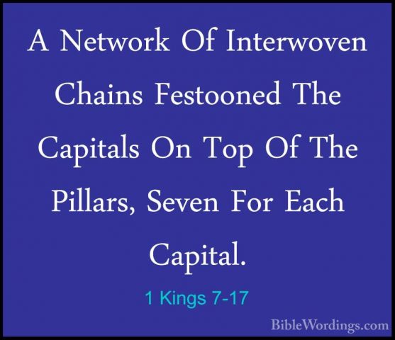 1 Kings 7-17 - A Network Of Interwoven Chains Festooned The CapitA Network Of Interwoven Chains Festooned The Capitals On Top Of The Pillars, Seven For Each Capital. 