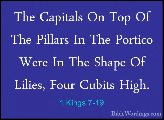 1 Kings 7-19 - The Capitals On Top Of The Pillars In The PorticoThe Capitals On Top Of The Pillars In The Portico Were In The Shape Of Lilies, Four Cubits High. 