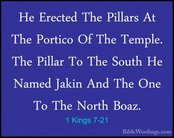 1 Kings 7-21 - He Erected The Pillars At The Portico Of The TemplHe Erected The Pillars At The Portico Of The Temple. The Pillar To The South He Named Jakin And The One To The North Boaz. 