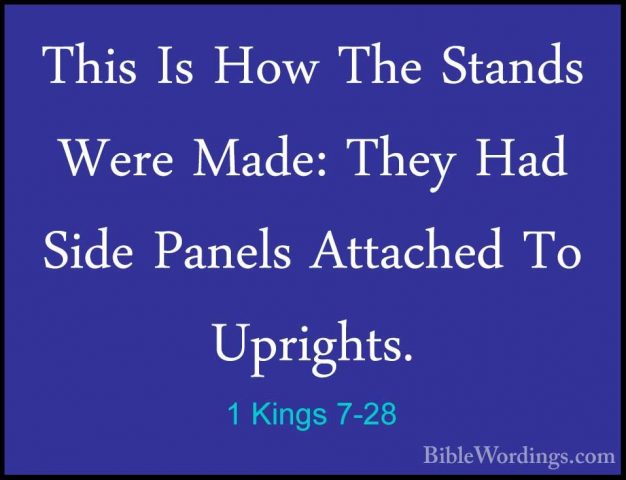 1 Kings 7-28 - This Is How The Stands Were Made: They Had Side PaThis Is How The Stands Were Made: They Had Side Panels Attached To Uprights. 