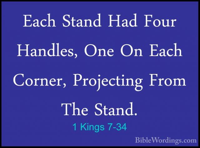 1 Kings 7-34 - Each Stand Had Four Handles, One On Each Corner, PEach Stand Had Four Handles, One On Each Corner, Projecting From The Stand. 