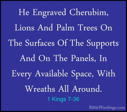 1 Kings 7-36 - He Engraved Cherubim, Lions And Palm Trees On TheHe Engraved Cherubim, Lions And Palm Trees On The Surfaces Of The Supports And On The Panels, In Every Available Space, With Wreaths All Around. 