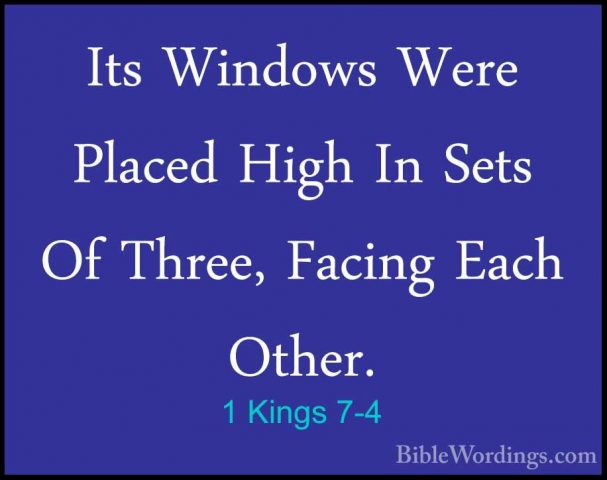 1 Kings 7-4 - Its Windows Were Placed High In Sets Of Three, FaciIts Windows Were Placed High In Sets Of Three, Facing Each Other. 