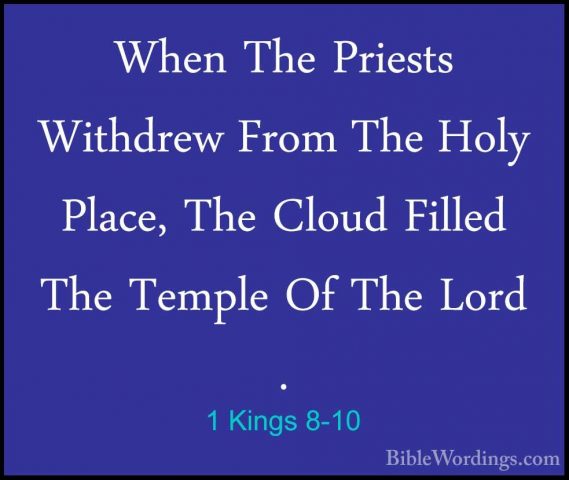 1 Kings 8-10 - When The Priests Withdrew From The Holy Place, TheWhen The Priests Withdrew From The Holy Place, The Cloud Filled The Temple Of The Lord . 