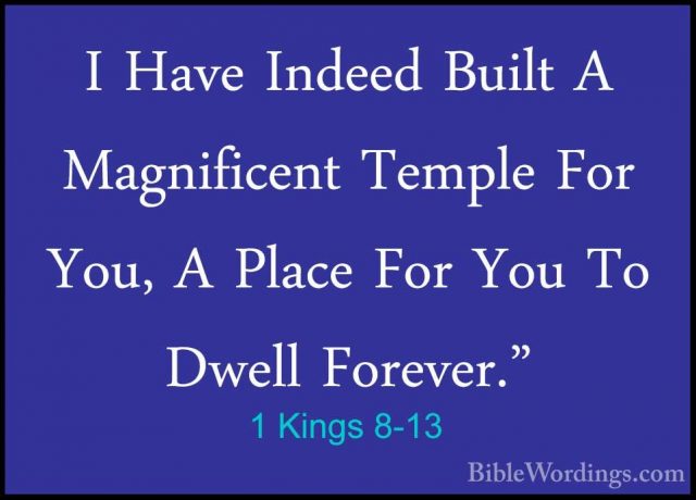 1 Kings 8-13 - I Have Indeed Built A Magnificent Temple For You,I Have Indeed Built A Magnificent Temple For You, A Place For You To Dwell Forever." 