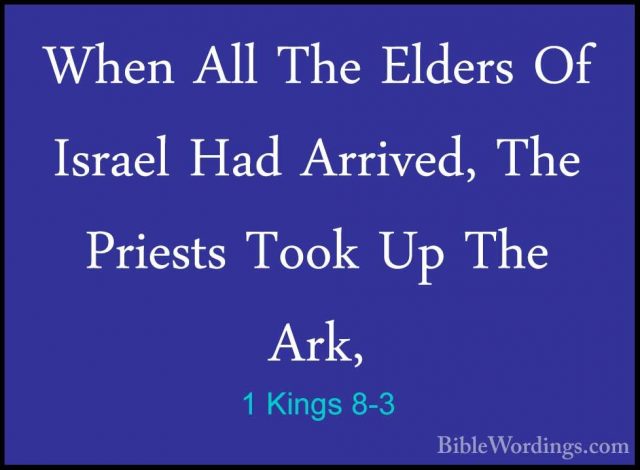 1 Kings 8-3 - When All The Elders Of Israel Had Arrived, The PrieWhen All The Elders Of Israel Had Arrived, The Priests Took Up The Ark, 