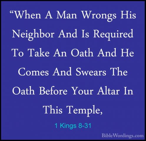 1 Kings 8-31 - "When A Man Wrongs His Neighbor And Is Required To"When A Man Wrongs His Neighbor And Is Required To Take An Oath And He Comes And Swears The Oath Before Your Altar In This Temple, 
