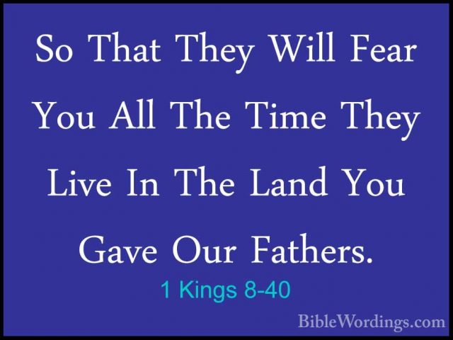 1 Kings 8-40 - So That They Will Fear You All The Time They LiveSo That They Will Fear You All The Time They Live In The Land You Gave Our Fathers. 