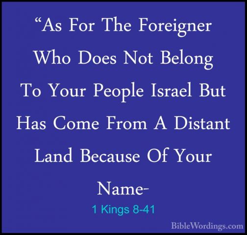1 Kings 8-41 - "As For The Foreigner Who Does Not Belong To Your"As For The Foreigner Who Does Not Belong To Your People Israel But Has Come From A Distant Land Because Of Your Name- 