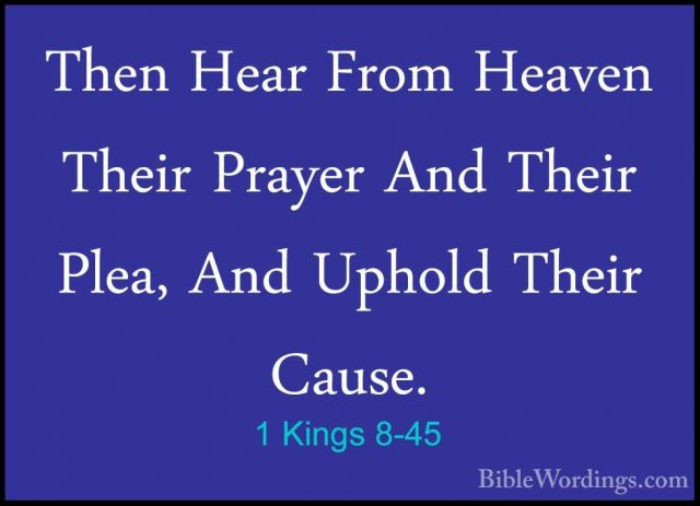 1 Kings 8-45 - Then Hear From Heaven Their Prayer And Their Plea,Then Hear From Heaven Their Prayer And Their Plea, And Uphold Their Cause. 