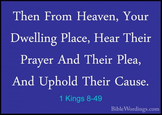 1 Kings 8-49 - Then From Heaven, Your Dwelling Place, Hear TheirThen From Heaven, Your Dwelling Place, Hear Their Prayer And Their Plea, And Uphold Their Cause. 