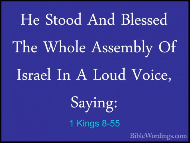 1 Kings 8-55 - He Stood And Blessed The Whole Assembly Of IsraelHe Stood And Blessed The Whole Assembly Of Israel In A Loud Voice, Saying: 