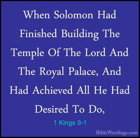 1 Kings 9-1 - When Solomon Had Finished Building The Temple Of ThWhen Solomon Had Finished Building The Temple Of The Lord And The Royal Palace, And Had Achieved All He Had Desired To Do, 