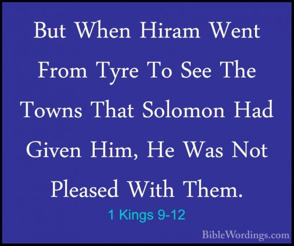 1 Kings 9-12 - But When Hiram Went From Tyre To See The Towns ThaBut When Hiram Went From Tyre To See The Towns That Solomon Had Given Him, He Was Not Pleased With Them. 