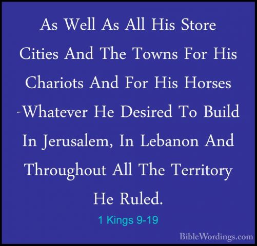 1 Kings 9-19 - As Well As All His Store Cities And The Towns ForAs Well As All His Store Cities And The Towns For His Chariots And For His Horses -Whatever He Desired To Build In Jerusalem, In Lebanon And Throughout All The Territory He Ruled. 