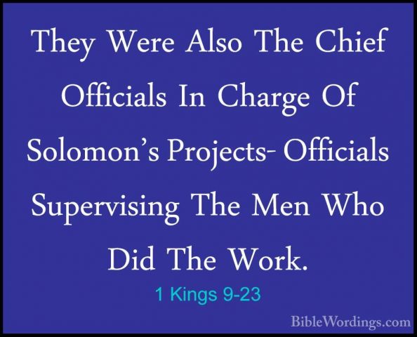 1 Kings 9-23 - They Were Also The Chief Officials In Charge Of SoThey Were Also The Chief Officials In Charge Of Solomon's Projects- Officials Supervising The Men Who Did The Work. 