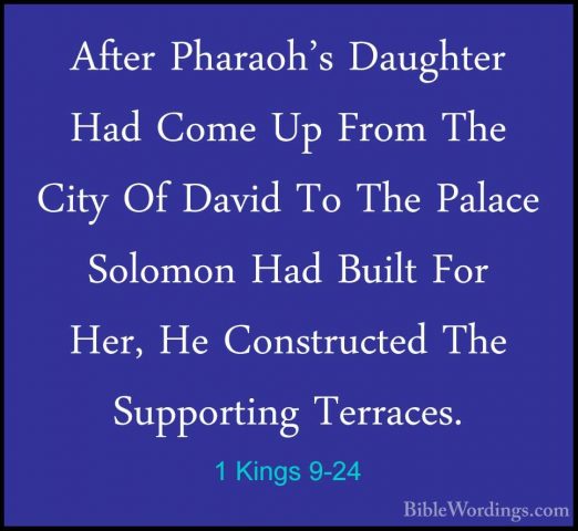 1 Kings 9-24 - After Pharaoh's Daughter Had Come Up From The CityAfter Pharaoh's Daughter Had Come Up From The City Of David To The Palace Solomon Had Built For Her, He Constructed The Supporting Terraces. 