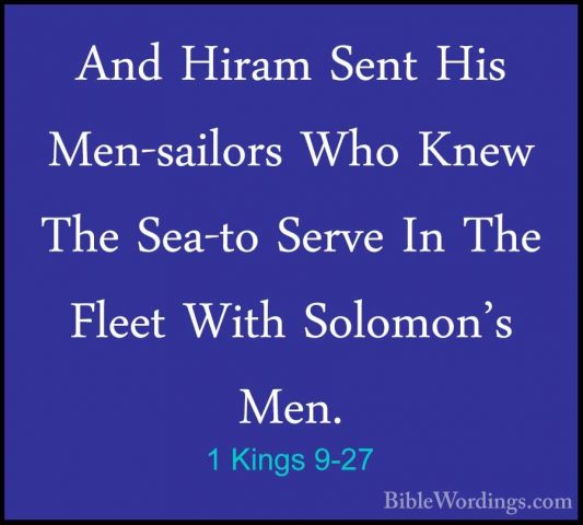 1 Kings 9-27 - And Hiram Sent His Men-sailors Who Knew The Sea-toAnd Hiram Sent His Men-sailors Who Knew The Sea-to Serve In The Fleet With Solomon's Men. 