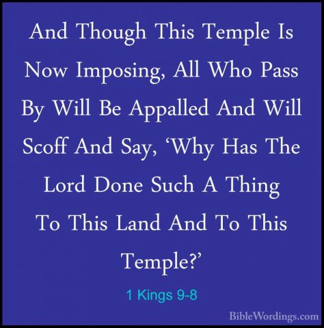 1 Kings 9-8 - And Though This Temple Is Now Imposing, All Who PasAnd Though This Temple Is Now Imposing, All Who Pass By Will Be Appalled And Will Scoff And Say, 'Why Has The Lord Done Such A Thing To This Land And To This Temple?' 