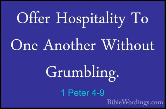 1 Peter 4-9 - Offer Hospitality To One Another Without Grumbling.Offer Hospitality To One Another Without Grumbling. 