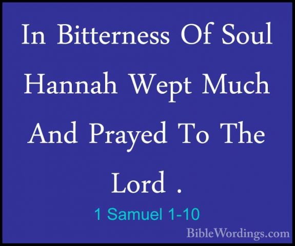 1 Samuel 1-10 - In Bitterness Of Soul Hannah Wept Much And PrayedIn Bitterness Of Soul Hannah Wept Much And Prayed To The Lord . 