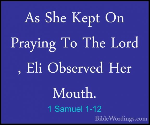 1 Samuel 1-12 - As She Kept On Praying To The Lord , Eli ObservedAs She Kept On Praying To The Lord , Eli Observed Her Mouth. 