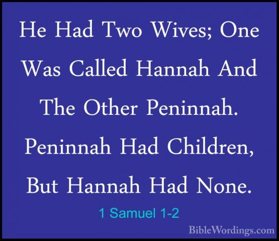 1 Samuel 1-2 - He Had Two Wives; One Was Called Hannah And The OtHe Had Two Wives; One Was Called Hannah And The Other Peninnah. Peninnah Had Children, But Hannah Had None. 