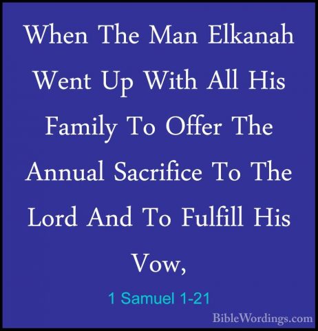 1 Samuel 1-21 - When The Man Elkanah Went Up With All His FamilyWhen The Man Elkanah Went Up With All His Family To Offer The Annual Sacrifice To The Lord And To Fulfill His Vow, 