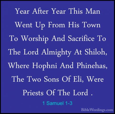 1 Samuel 1-3 - Year After Year This Man Went Up From His Town ToYear After Year This Man Went Up From His Town To Worship And Sacrifice To The Lord Almighty At Shiloh, Where Hophni And Phinehas, The Two Sons Of Eli, Were Priests Of The Lord . 