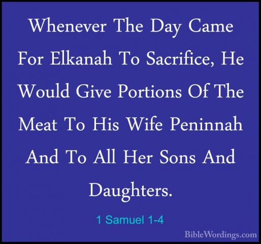 1 Samuel 1-4 - Whenever The Day Came For Elkanah To Sacrifice, HeWhenever The Day Came For Elkanah To Sacrifice, He Would Give Portions Of The Meat To His Wife Peninnah And To All Her Sons And Daughters. 