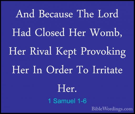 1 Samuel 1-6 - And Because The Lord Had Closed Her Womb, Her RivaAnd Because The Lord Had Closed Her Womb, Her Rival Kept Provoking Her In Order To Irritate Her. 