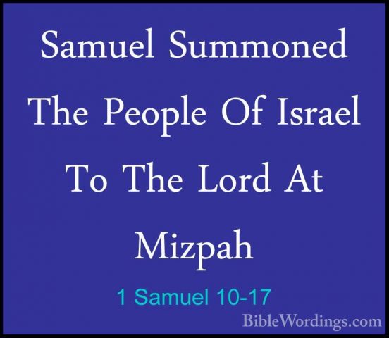 1 Samuel 10-17 - Samuel Summoned The People Of Israel To The LordSamuel Summoned The People Of Israel To The Lord At Mizpah 