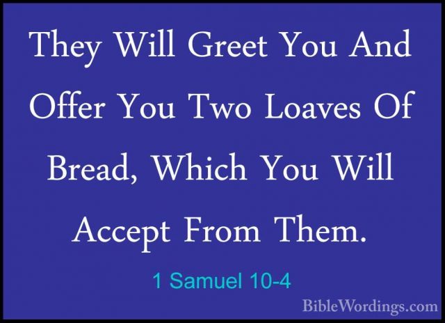 1 Samuel 10-4 - They Will Greet You And Offer You Two Loaves Of BThey Will Greet You And Offer You Two Loaves Of Bread, Which You Will Accept From Them. 