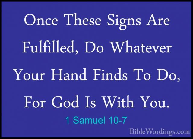 1 Samuel 10-7 - Once These Signs Are Fulfilled, Do Whatever YourOnce These Signs Are Fulfilled, Do Whatever Your Hand Finds To Do, For God Is With You. 