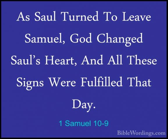 1 Samuel 10-9 - As Saul Turned To Leave Samuel, God Changed Saul'As Saul Turned To Leave Samuel, God Changed Saul's Heart, And All These Signs Were Fulfilled That Day. 