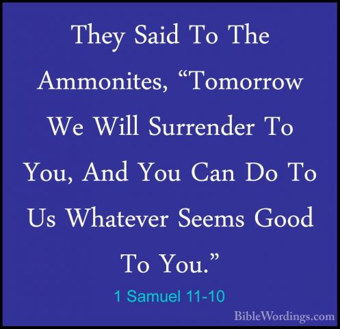 1 Samuel 11-10 - They Said To The Ammonites, "Tomorrow We Will SuThey Said To The Ammonites, "Tomorrow We Will Surrender To You, And You Can Do To Us Whatever Seems Good To You." 