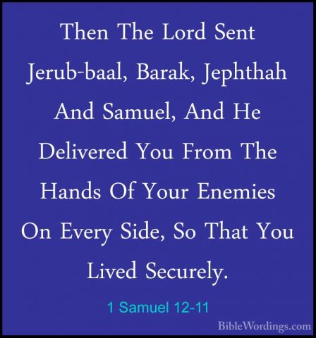 1 Samuel 12-11 - Then The Lord Sent Jerub-baal, Barak, Jephthah AThen The Lord Sent Jerub-baal, Barak, Jephthah And Samuel, And He Delivered You From The Hands Of Your Enemies On Every Side, So That You Lived Securely. 