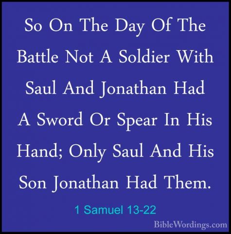 1 Samuel 13-22 - So On The Day Of The Battle Not A Soldier With SSo On The Day Of The Battle Not A Soldier With Saul And Jonathan Had A Sword Or Spear In His Hand; Only Saul And His Son Jonathan Had Them. 