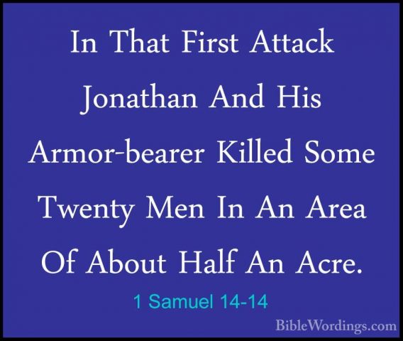 1 Samuel 14-14 - In That First Attack Jonathan And His Armor-bearIn That First Attack Jonathan And His Armor-bearer Killed Some Twenty Men In An Area Of About Half An Acre. 