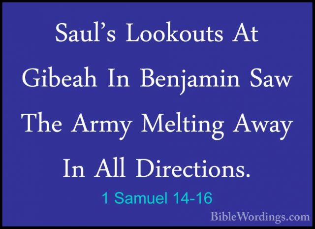 1 Samuel 14-16 - Saul's Lookouts At Gibeah In Benjamin Saw The ArSaul's Lookouts At Gibeah In Benjamin Saw The Army Melting Away In All Directions. 